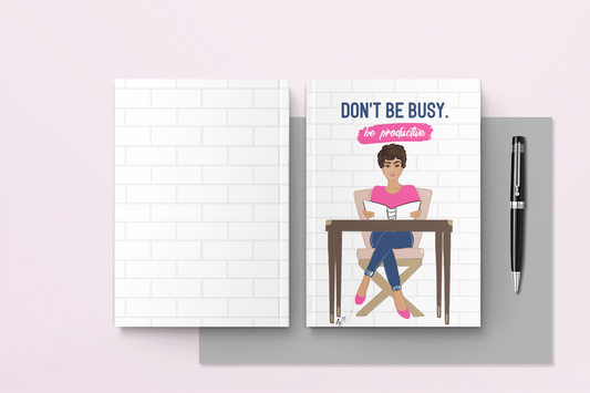 Don't Be Busy Be Productive Journal